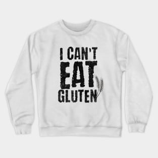 I Cant Eat Gluten Crewneck Sweatshirt